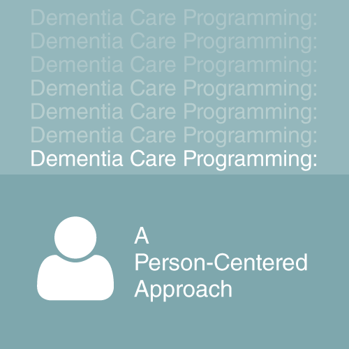 Dementia Care Programming Person Centered Approach